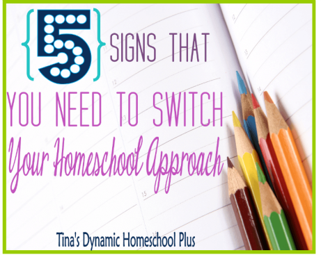 5 Signs That You Need To Switch Your Homeschool Approach @ Tina's Dynamic Homeschool Plus.