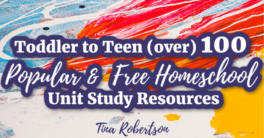 Toddler to Teen 100 Popular Free Homeschool Unit Study Resources