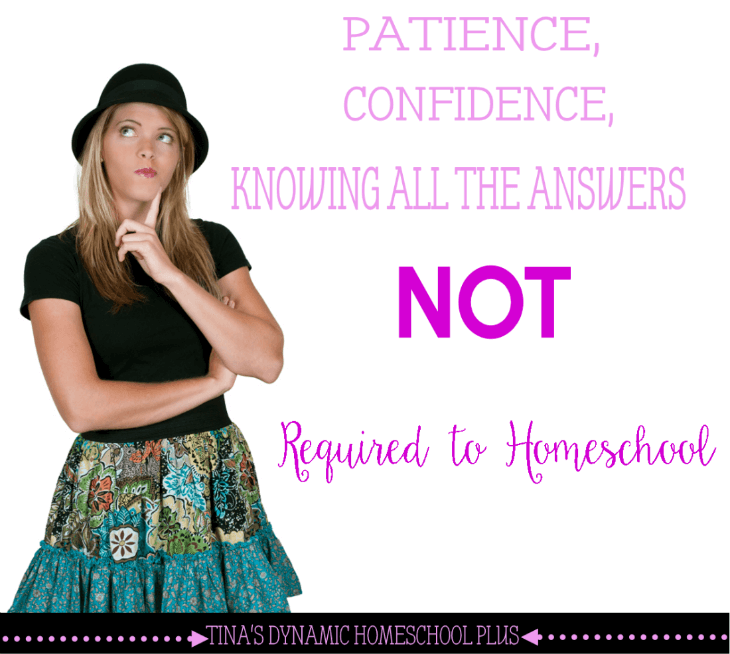 Patience, Confidence, Knowing all the Answers – NOT Required to Homeschool @ Tina's Dynamic Homeschool Plus