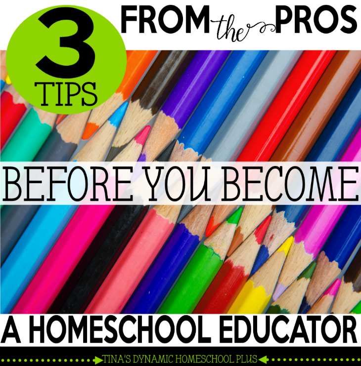 3 Tips from the Pros Before You Become a Homeschool Educator @ Tina's Dynamic Homeschool Plus