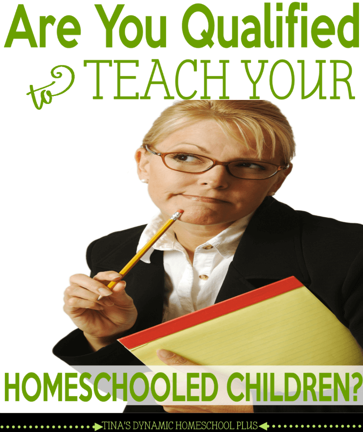 Are You Qualified to Teach Your Homeschooled Children Part 1. This is fantastic stuff. @ Tina's Dynamic Homeschool Plus