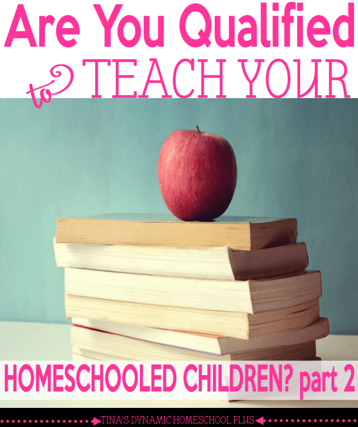 Are You Qualified to Teach Your Homeschooled Children Part 2. @ Tina's Dynamic Homeschool Plus