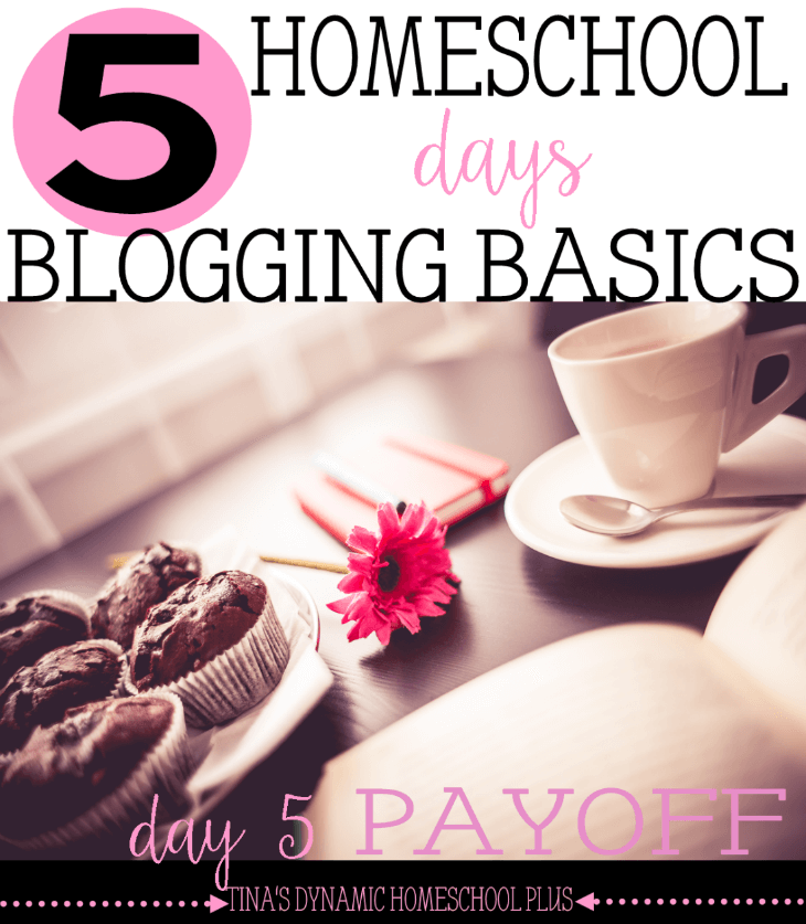Homeschool Blogging Basics. Day 5. Purpose, Plan, Perfomance, Persistence, Payoff @ Tina's Dynamic Homeschool Plus