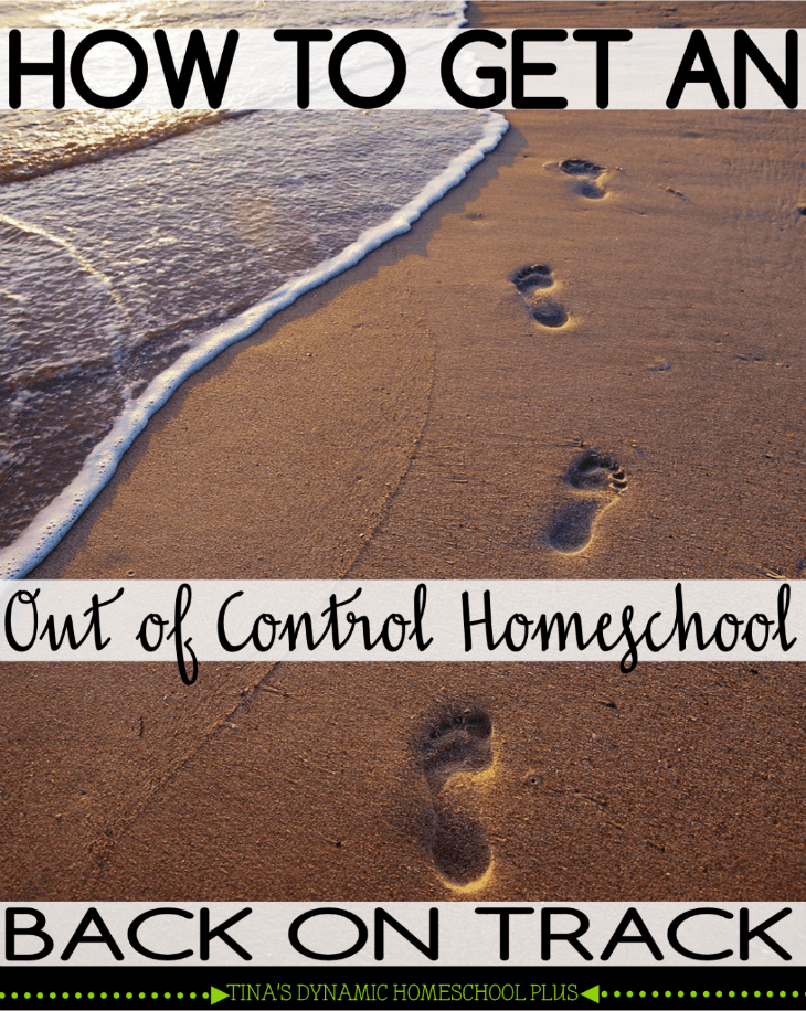 How to Get an Out of Control Homeschool Back on Track @ Tina's Dynamic Homeschool Plus