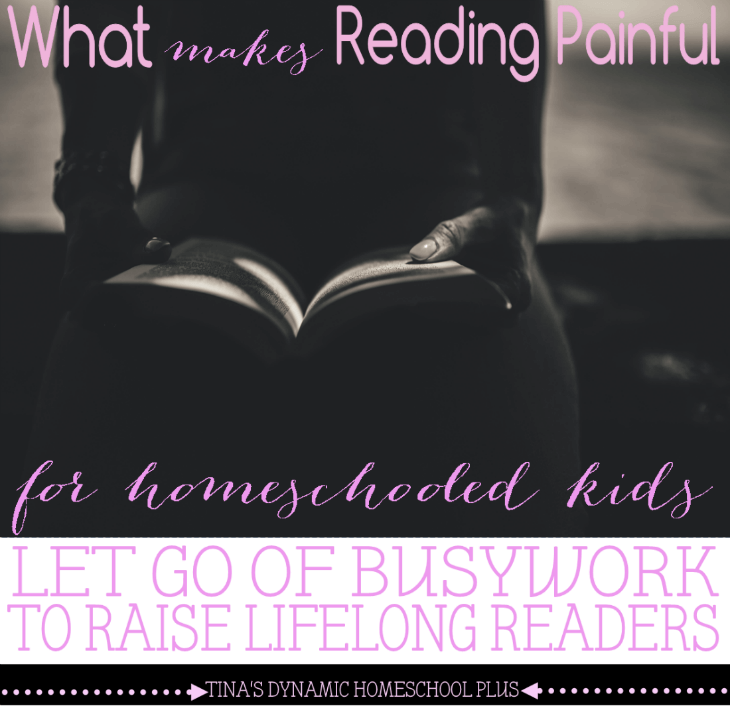 What Makes Reading Painful For Homeschooled Kids and why you need to break the chains of how reading is traditionally taught @ Tina's Dynamic Homeschool Plus