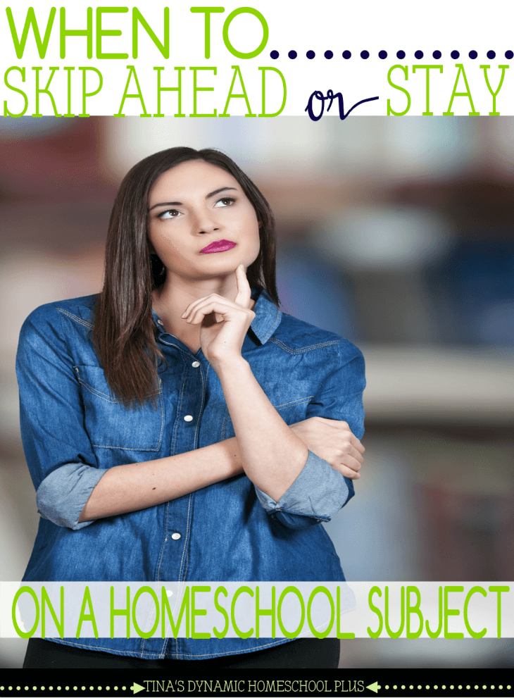 When to Skip Ahead or Stay Longer on a Homeschool Subject @ Tina's Dynamic Homeschool Plus