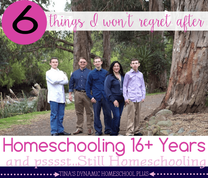 6 Things I WON'T Regret After 16+ Years of Homeschooling. Don't give up because in the end it's all worth it @ Tina's Dynamic Homeschool Plus