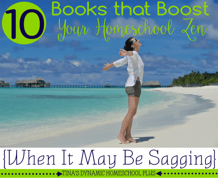 10 Books that Boost Your Homeschool Zen (When It May Be Sagging) @ Tina's Dynamic Homeschool Plus