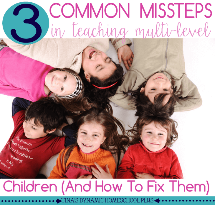 3 Common Missteps in Teaching Multi-Level Children (And How to Fix Them) @ Tina's Dynamic Homeschool Plus