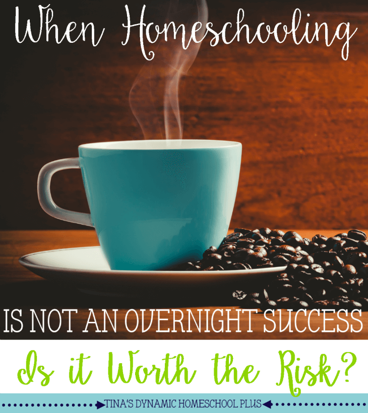 When Homeschooling is Not an Overnight Success (Is It Worth Taking the Risk) @Tina's Dynamic Homeschool Plus