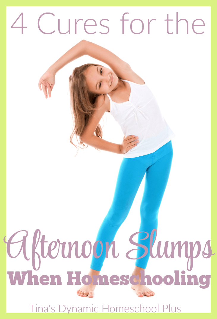 4 Cures for the Afternoon Slumps When Homeschooling @ Tina's Dynamic Homeschool Plus