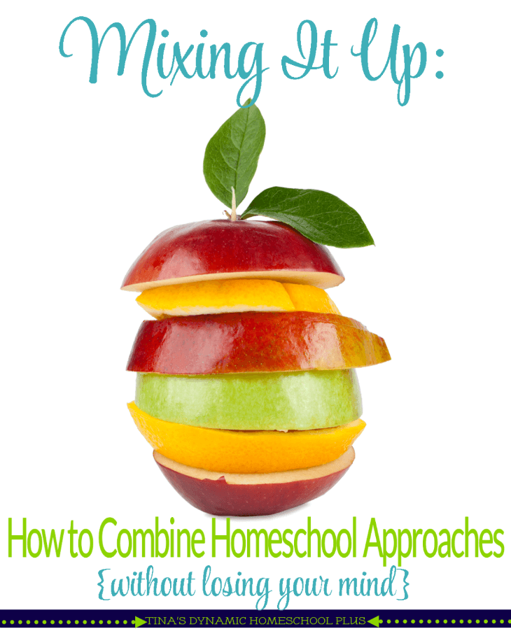 Mixing It Up How to Combine Homeschool Approaches (Without Losing Your Mind) @ Tina's Dynamic Homeschool Plus