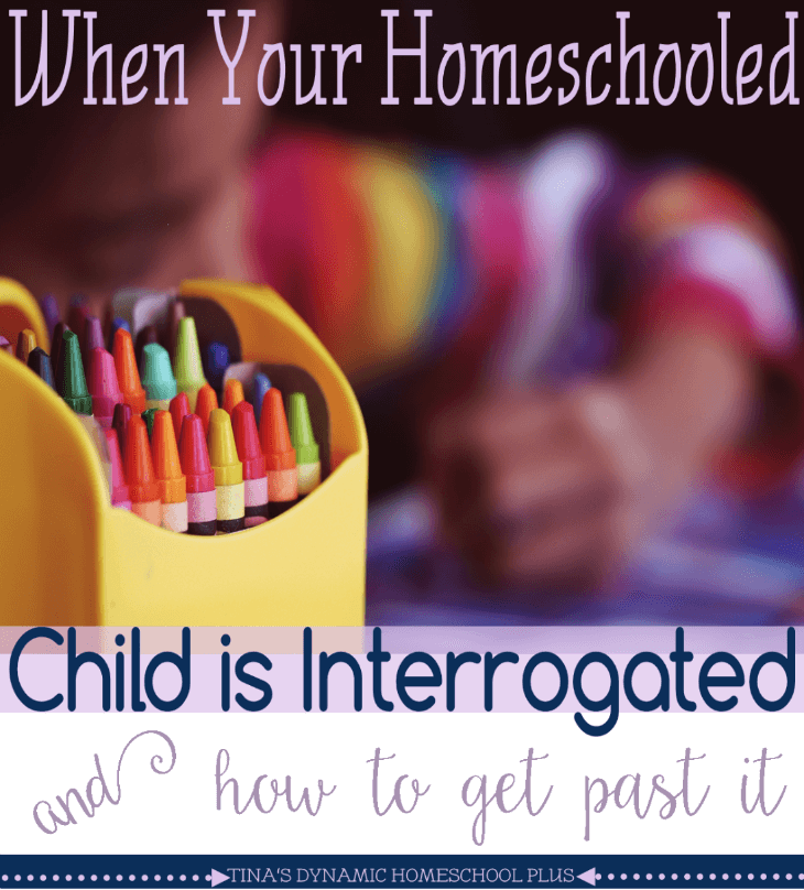 When Your Homeschooled Child is Interrogated (And How to Get Past It) @ Tina's Dynamic Homeschool Plus