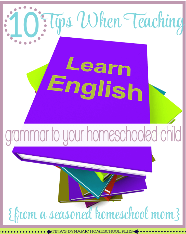 10 Tips When Teaching Grammar to Your Homeschooled Child @ Tina's Dynamic Homeschool Plus