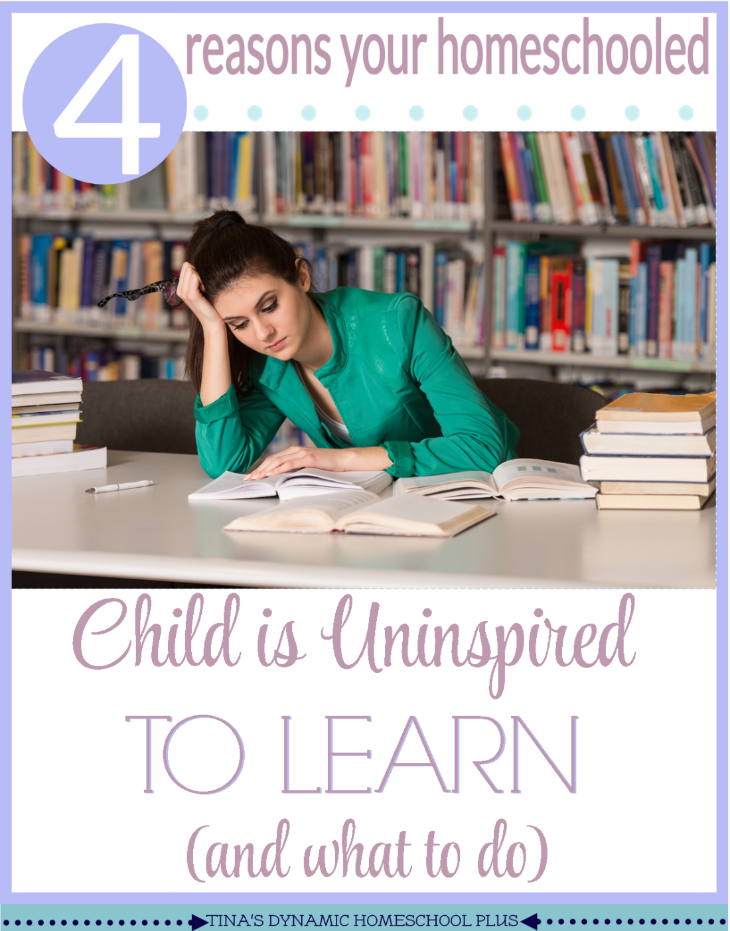 4 Reasons Your Homeschooled Child is Uninspired To Learn (and what to do) @ Tina's Dynamic Homeschool Plus