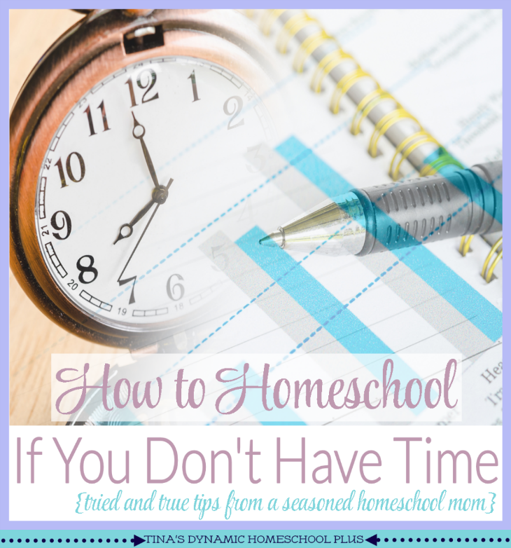 How to Homeschool If You Don't Have Time @ Tina's Dynamic Homeschool Plus