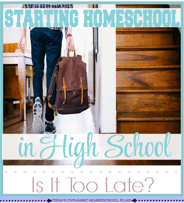 Starting Homeschool in High School - Is It Too Late @ Tina's Dynamic Homeschool Plus