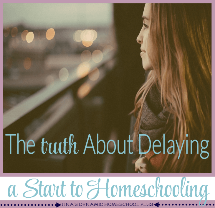 The Truth About Delaying a Start to Homeschooling @ Tina's Dynamic Homeschool Plus