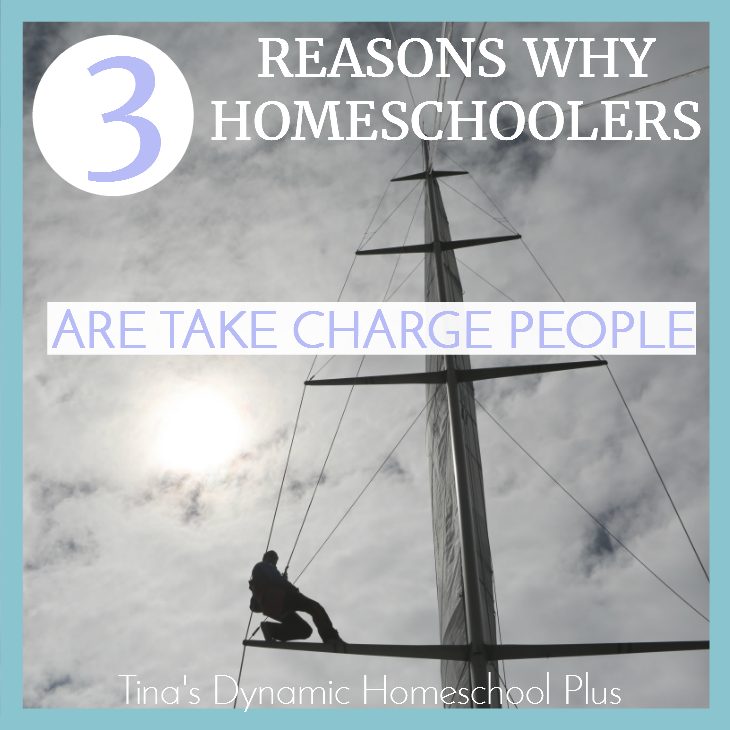 3 Reasons Why Homeschoolers Are Take Charge People @ Tina's Dynamic Homeschool Plus