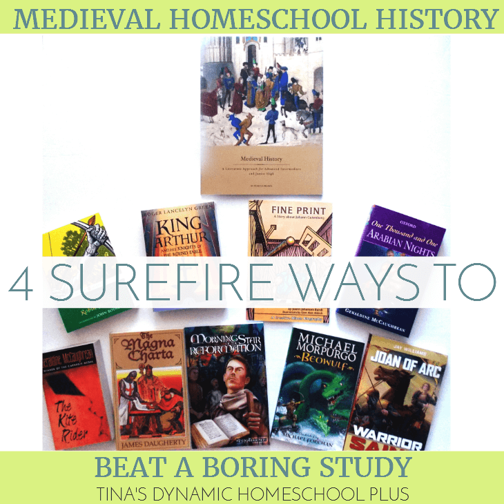 Medieval Homeschool History - 4 Surefire Ways to Beat a Boring Study @ Tina's Dynamic Homeschool Plus