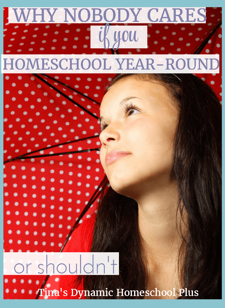 Why Nobody Cares if You Homeschool Year-Round @ Tina's Dynamic Homeschool Plus