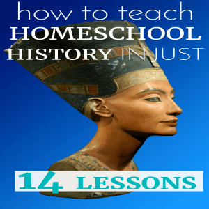 How to Teach Homeschool History (Easily) in Just 14 Lessons