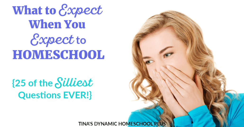 What to Expect When You Expect to Homeschool (Why 25 of the Silliest Homeschool Questions EVER} @ Tina's Dynamic Homeschool Plus