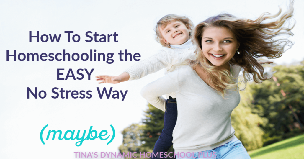 How to Start Homeschooling the Easy No Stress Way (Maybe)