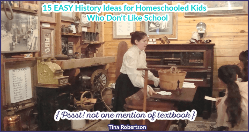 15 EASY History Ideas for Homeschooled Kids Who Don’t Like School