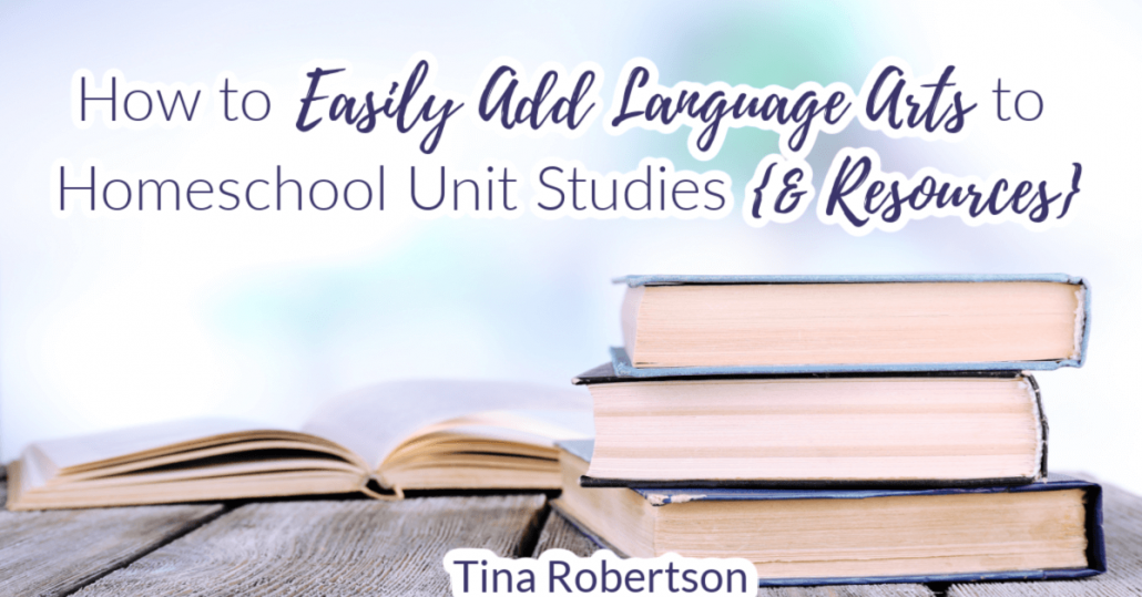How to Easily Add Language Arts to Homeschool Unit Studies (& Resources)