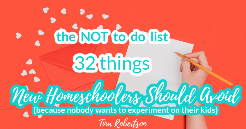 The NOT To Do List: 32 Things New Homeschoolers Should Avoid